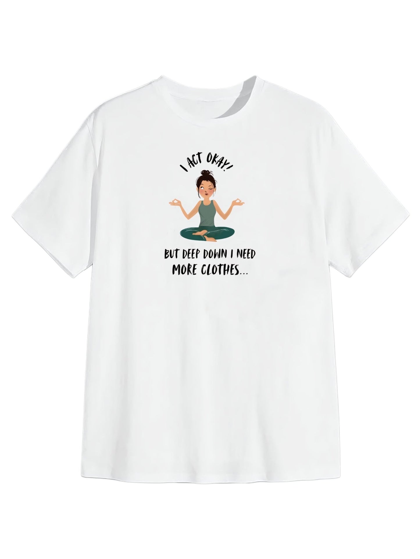 Need More Clothes Tee β 'I Act Okay' White Relaxed Fit Cotton T-Shirt