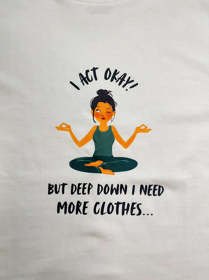 Need More Clothes Tee — 'I Act Okay' White Relaxed Fit Cotton T-Shirt
