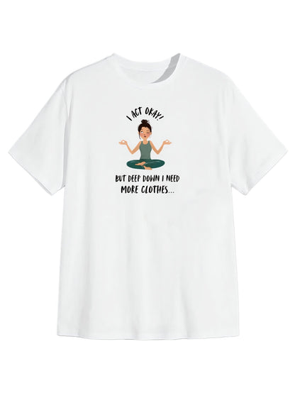 Need More Clothes Tee — 'I Act Okay' White Relaxed Fit Cotton T-Shirt